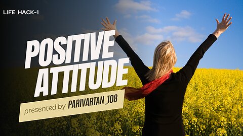 Life Hacks: Positive Attitude or Negative Attitude/Tips for Simplifying Your Daily Life