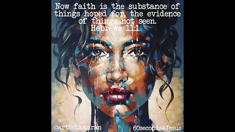 Now faith is the substance of things hoped for, the evidence of things not seen.