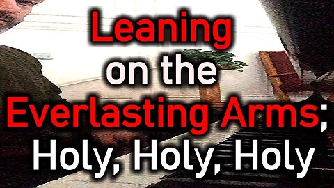 Leaning on the Everlasting Arms; Holy, Holy, Holy - Pastor Patrick Hines / Hymns on Piano