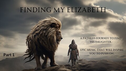 "Finding My Elizabeth" A Fathers Quest. Epic Musical Journey Part 1.