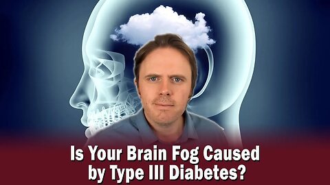 Is Your Brain Fog Caused by Type III Diabetes?