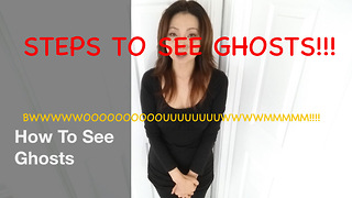 How To See Ghosts - Steps To See Ghosts