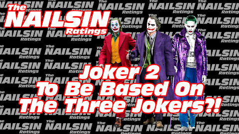 The Nailsin Ratings: Joker2 To Be Based On The 3 Jokers?!