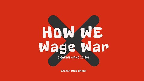 How We Wage War - 2 Corinthians 10:3-6