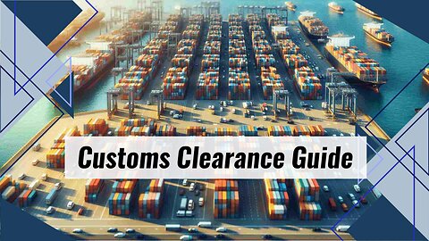 Navigating the World of Customs Clearance: From Customs Brokers to Cargo Release