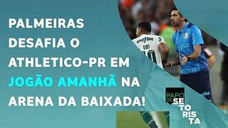 É AMANHÃ! O Palmeiras vai SAIR NA FRENTE contra o Athletico-PR na Libertadores? | PAPO DE SETORISTA