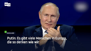 Putin: Es gibt viele Menschen in Europa, die so denken wie wir