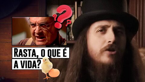 Rasta responde o que é a vida