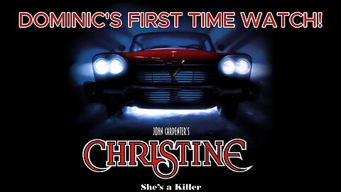 Christine (1983) movie review. FIRST TIME WATCH FOR DOMINIC!