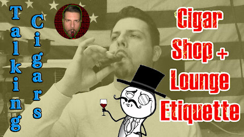 TALKING CIGARS: Cigar Shop & Lounge Etiquette - Should I Smoke This