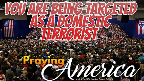 Praying for America | You Are Being Targeted as a Domestic Terrorist - 10/5/23