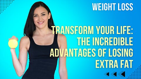 Discover the Goods: How Losing Extra Fat Enhances Your Life