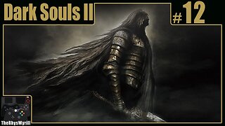 Dark Souls II Playthrough | Part 12