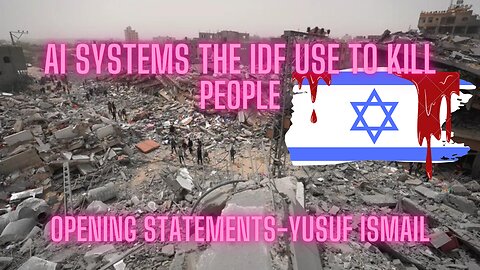 Yusuf Ismail Opening Statements (AI systems that IDF are using to kill people)