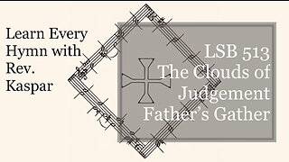 LSB 513 The Clouds of Judgment Gather ( Lutheran Service Book )