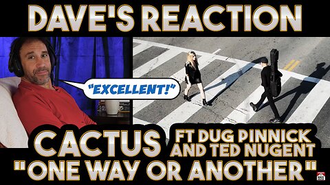 Dave's Reaction: Cactus — One Way Or Another