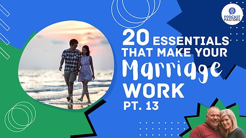 20 Essentials That Make Your Marriage Work - Pt. 13