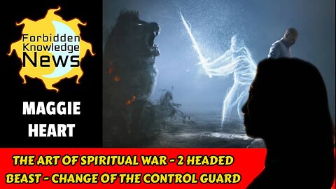 The Art of Spiritual War - 2 Headed Beast - Change of The Control Guard | Maggie Heart