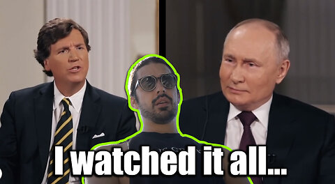I Watched All Of The Tucker Carlson & Vladimir Putin Interview: Final Thoughts And Clips