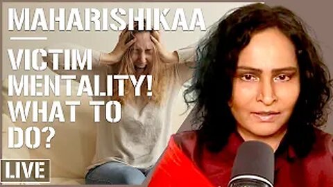 Maharishikaa | Victim mentality? How to handle such people?
