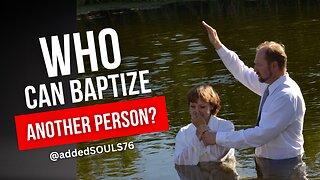 "Who Can Baptize Another Person?"