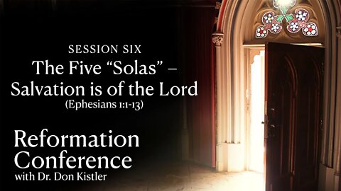 Session 6: The Five "Solas" - Salvation is of the Lord (Ephesians 1:1-13)