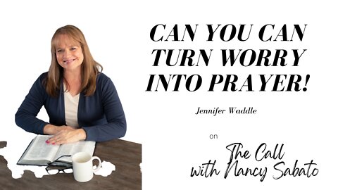 You Can Turn WORRY Into Prayer