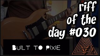 riff of the day #030 - built to pixie