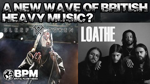 Sleep Token & Loathe a New Wave of British Heavy Music?