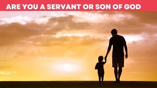 Are You a Servant or Son of God?