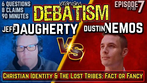 DEBATISM Ep 7 | Jeffrey Daugherty vs. Dustin Nemos | Christian Identity: Fact or Fancy?