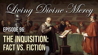 The Inquisition: Fact vs. Fiction - Living Divine Mercy TV Show (EWTN) Ep.96 w/ Fr. Chris Alar