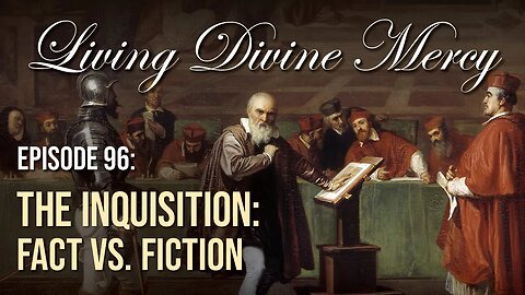 The Inquisition: Fact vs. Fiction - Living Divine Mercy TV Show (EWTN) Ep.96 w/ Fr. Chris Alar