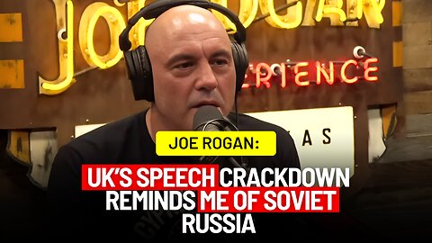 JOE ROGAN: UK’S SPEECH CRACKDOWN REMINDS ME OF SOVIET RUSSIA