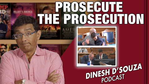 PROSECUTE THE PROSECUTION Dinesh D’Souza Podcast Ep223