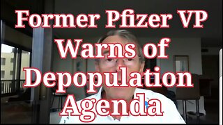 Former Pfizer VP warns of Depopulation Agenda