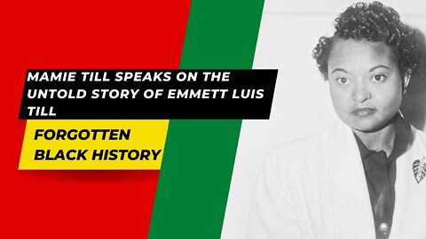 Mamie Till Speaks On The Untold Story of EMMETT LUIS TILL | Forgotten Black History
