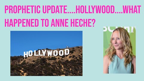 A Huge Prophetic Update/Hollywood/Anne Heche