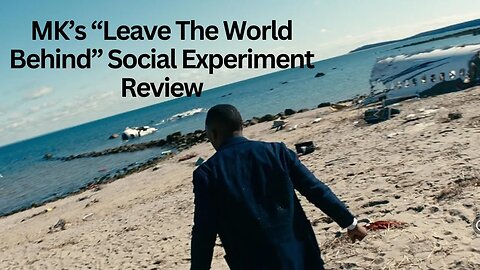 My "Leave the World Behind Social Experiment" Movie Review: Take 2, A Warning to African Americans