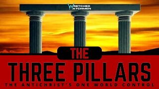 The Three Pillars: The Antichrist's One World Control