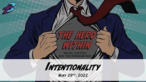 May 29, 2022: The Hero Within - Intentionality (Pastor Steve Cassell)