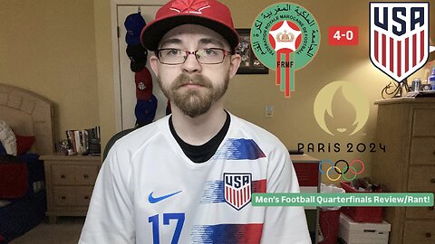 RSR6: Morocco U23 4-0 United States U23 Paris 2024 Olympics Men’s Football Quarterfinal Review/Rant!