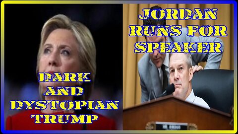 Jim Jordan Runs For SPEAKER And Hillary Clinton Calls Future Under Trump DARK AND DYSTOPIAN.