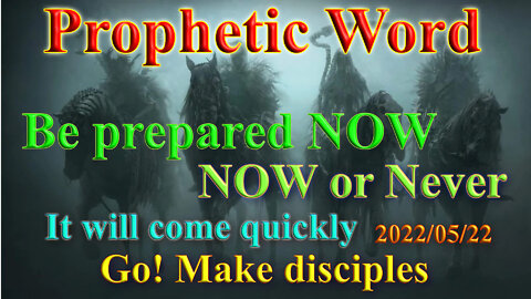 Be prepared NOW, it will come quickly, Prophecy