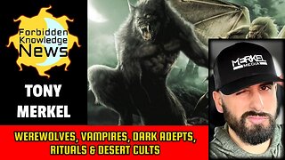 Werewolves, Vampires, Dark Adepts, Rituals & Desert Cults | Tony Merkel