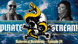The Pirate Stream: Dialectical Dissidents - Episode 24