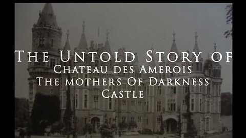 HUMAN HUNTING PARTIES: THE UNTOLD STORY OF CHATEAU DES AMEROIS - THE MOTHER'S OF DARKNESS!