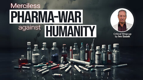 Merciless Pharma-War against Humanity Commentary by Ivo Sasek