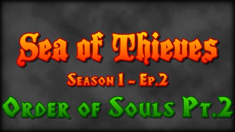 Sea of Thieves - Season 1 - Ep 2.1 - Order of Souls Part 2