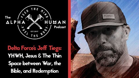 Delta Force's Jeff Tiegs: YHWH, Jesus & The Thin Space between War, The Bible & Redemption